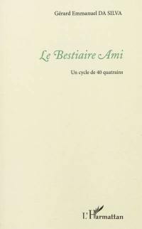 Le bestiaire ami : un cycle de 40 quatrains