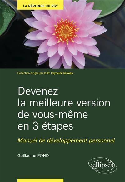 Devenez la meilleure version de vous-même en 3 étapes : manuel de développement personnel : savoir pour guérir