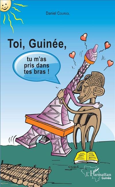 Toi, Guinée, tu m'as pris dans tes bras !