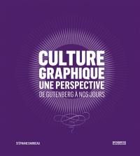 Culture graphique : une perspective : de Gutenberg à nos jours