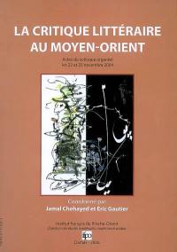 La critique littéraire au Proche-Orient : actes du colloque, 22-23 novembre 2004