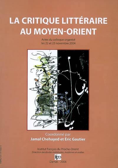 La critique littéraire au Proche-Orient : actes du colloque, 22-23 novembre 2004