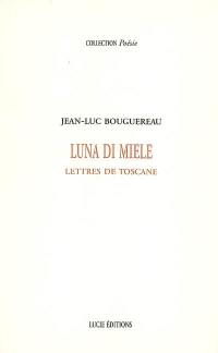 Luna di miele : lettres de Toscane