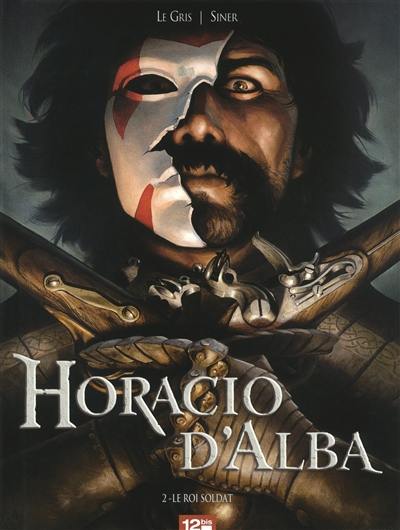 Horacio d'Alba. Vol. 2. Le roi soldat