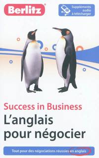 L'anglais pour négocier : tout pour des négociations réussies en anglais