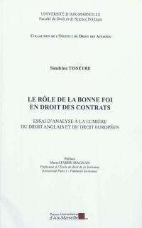 Le rôle de la bonne foi en droits des contrats : essai d'analyse à la lumière du droit anglais et du droit européen