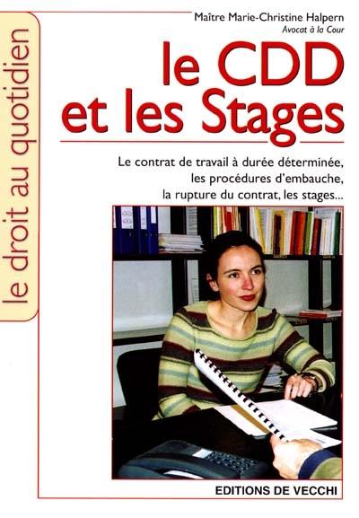 Le CDD et les stages : le contrat de travail à durée déterminée, les procédures d'embauche, la rupture du contrat, les stages...