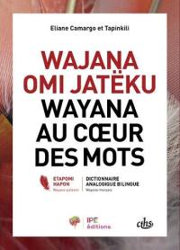 Wayana au coeur des mots : dictionnaire analogique bilingue : wayana-français. Wajana omi jatëku : etapomi hapon : wayana-palasisi