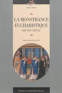 La monstrance eucharistique : genèse, typologie et fonctions d'un objet d'orfèvrerie (XIIIe-XVIe siècle)