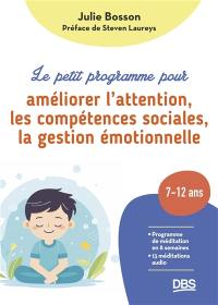 Le petit programme pour améliorer l'attention, les compétences sociales, la gestion émotionnelle : 7-12 ans