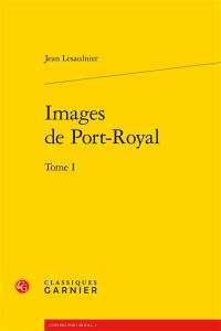 Images de Port-Royal. Vol. 1