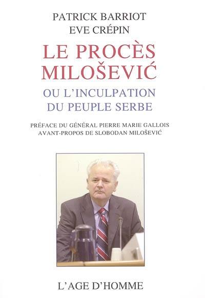 Le procès Milosevic ou L'inculpation du peuple serbe