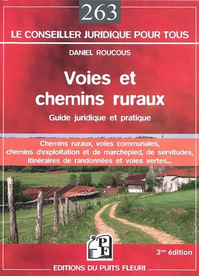 Voies et chemins ruraux : guide juridique et pratique des chemins ruraux, des voies communales, des chemins d'exploitation et de marchepied, des itinéraires de randonnées