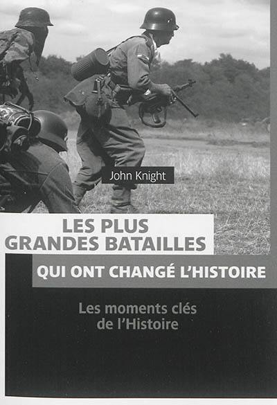 Les plus grandes batailles qui ont changé l'histoire : les moments clés de l'histoire