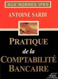 Pratique de la comptabilité bancaire : aux normes IFRS