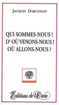 Qui sommes-nous ? D'où venons-nous ? Où allons-nous ?