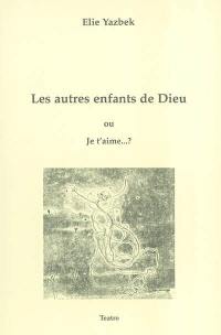 Les autres enfants de Dieu ou je t'aime ...?