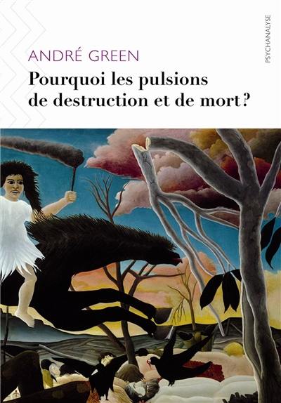 Pourquoi les pulsions de destruction ou de mort ?