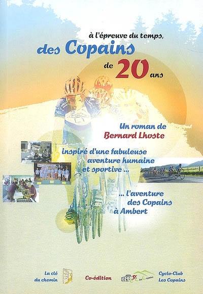 A l'épreuve du temps... des copains de vingt ans : un roman inspiré de la fabuleuse aventure humaine et sportive des Copains à Ambert