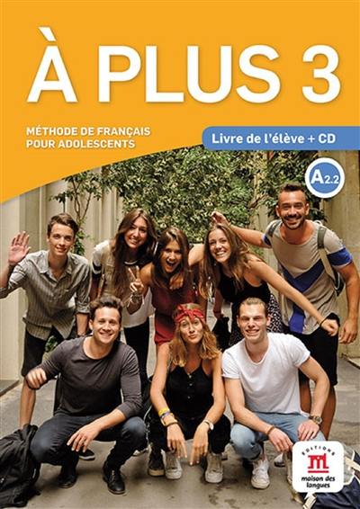 A plus 3 : méthode de français pour adolescents, A2.2 : livre de l'élève + CD