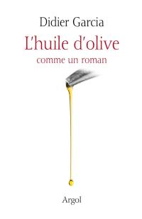 L'huile d'olive : comme un roman