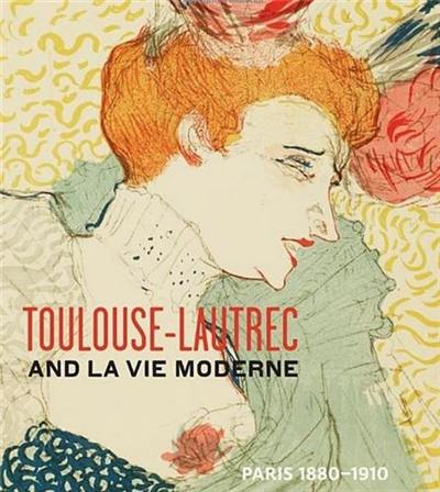 Toulouse-Lautrec and la vie moderne : Paris, 1880-1910