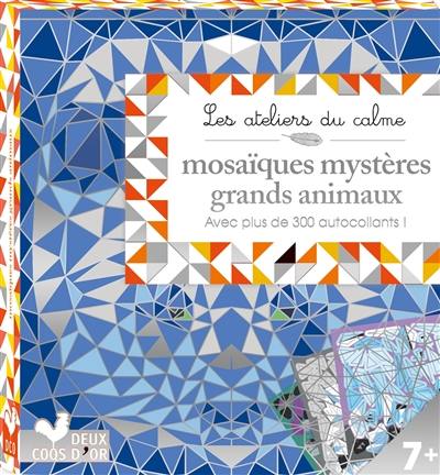 Mosaïques mystères grands animaux : avec plus de 300 autocollants !