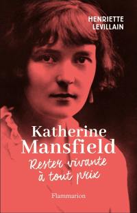 Katherine Mansfield : rester vivante à tout prix