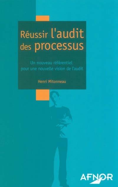 Réussir l'audit des processus : un nouveau référentiel pour une nouvelle vision de l'audit