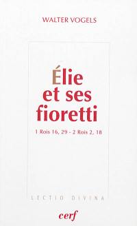 Elie et ses fioretti : 1 Rois 16, 29-2 Rois 2, 18