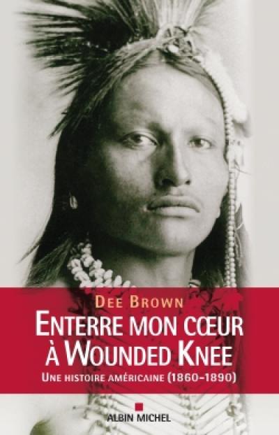 Enterre mon coeur à Wounded Knee : une histoire américaine, 1800-1890