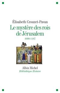 Le mystère des rois de Jérusalem : 1099-1187