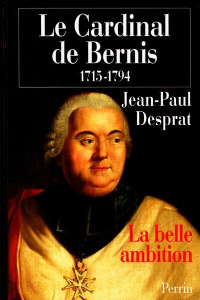 Le cardinal de Bernis : la belle ambition (1715-1794)