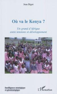 Où va le Kenya ? : un grand d'Afrique entre tensions et développement