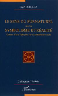 Le sens du surnaturel. Symbolisme et réalité : genèse d'une réflexion sur le symbolisme sacré