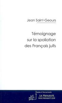 Témoignage sur la spoliation des Français juifs (1940-1944) : histoire et mémoire (1940-2000)