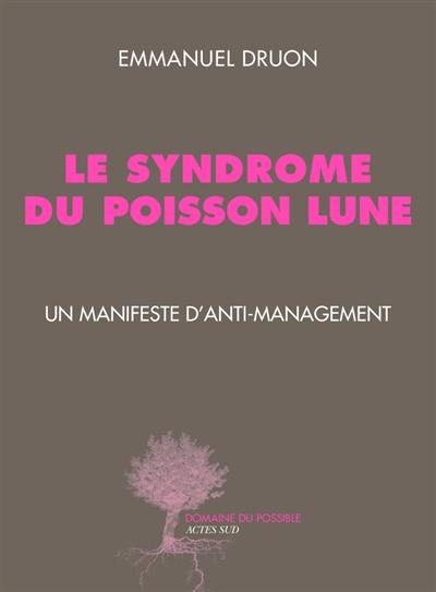 Le syndrome du poisson lune : un manifeste d'anti-management