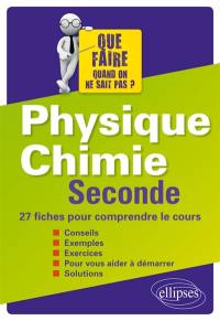 Physique chimie, 2de : 27 fiches pour comprendre le cours