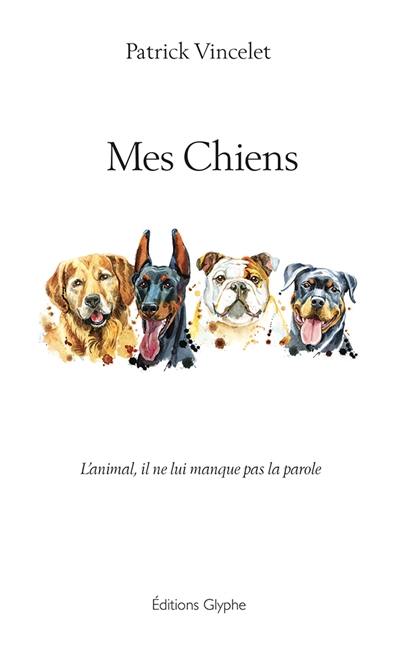 Mes chiens : l'animal, il ne lui manque pas la parole