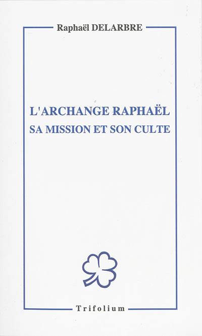 L'archange Raphaël : sa mission et son culte