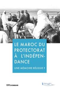 Le Maroc du protectorat à l'indépendance : une mémoire réussie ?