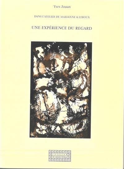 Une expérience du regard : dans l'atelier de Marianne K. Leroux