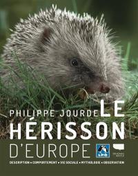 Le hérisson d'Europe : description, comportement, vie sociale, mythologie, observation