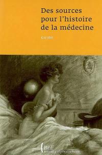 Des sources pour l'histoire de la médecine : guide