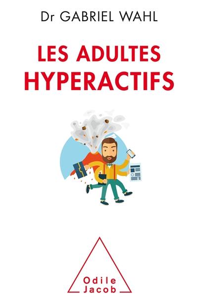 Les adultes hyperactifs : comprendre le TDAH