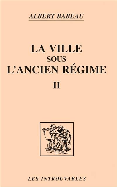 La ville sous l'Ancien Régime. Vol. 2