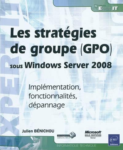 Les stratégies de groupe (GPO) sous Windows Server 2008 : implémentation, fonctionnalités, dépannage