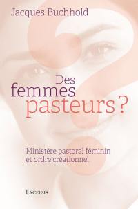 Des femmes pasteurs ? : ministère pastoral féminin et ordre créationnel : étude des textes pauliniens (1 Corinthiens 11. 2-16 ; 14. 26-40 ; 1 Timothée 2. 8-15)