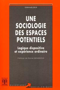 Une sociologie des espaces potentiels : logique dispositive et expérience ordinaire