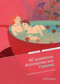 60 questions étonnantes sur l'amour : et les réponses qu'y apporte la science